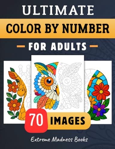 Ultimate Color by Number for Adults: Stress Relief Coloring Book With Designs of Animals, Flowers, Vehicles and More