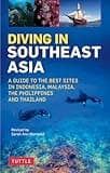 Diving in Southeast Asia: A Guide to the Best Sites in Indonesia, Malaysia, the Philippines and Thailand (Periplus Action Guides)