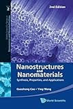 NANOSTRUCTURES AND NANOMATERIALS: SYNTHESIS, PROPERTIES, AND APPLICATIONS (2ND EDITION) (World Scientific Series in Nanoscience and Nanotechnology)