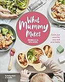 What Mummy Makes: Cook just once for you and your baby