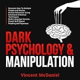 Dark Psychology and Manipulation: Discover How to Analyze People and Master Human Behaviour Using Emotional Influence Techniques, Body Language Secrets, Covert NLP, Speed Reading, and Hypnosis.