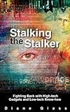 STALKING THE STALKER: Fighting Back with High-tech Gadgets and Low-tech Know-how