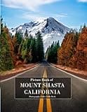 MOUNT SHASTA CALIFORNIA: A Mind-Blowing Tour in MOUNT SHASTA CALIFORNIA Photography Coffee Table Book Tourists Attractions.