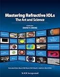 Mastering Refractive IOLs: The Art and Science