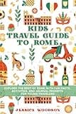 Kids Travel Guide to Rome: Explore the Best of Rome with Fun Facts, Activities, and Journal Prompts for Young Travelers (Kids Travel Guides)