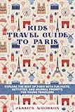 Kids Travel Guide to Paris: Explore the Best of Paris with Fun Facts, Activities, and Journal Prompts for Young Travelers (Kids Travel Guides)