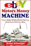 eBay Motors Money Machine: How I Make $500 a Week Selling Used Auto Parts on eBay