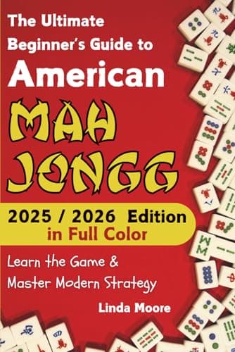 American Mah Jongg for Beginners: Learn & Master the Game with Ease - New Full Color Edition Featuring This Year’s Card Strategies