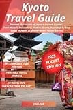 Kyoto Travel Guide: Discover the Secrets of Japan's Ancient Capital - From Historic Wonders to Modern Charm, Your Step-by-Step Guide to Japan’s Cultural Heart. Pocket Edition