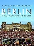 Barclay James Harvest - Berlin: A Concert For The People