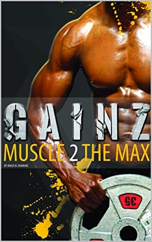 Muscle Building: Gainz; Muscle 2 The Max. A Fitness Guide To Develop Your Power And Muscles And Get Lean. How To Gain Weight And Create The Best Meal Plan. Use The Gym The Correct Way To Get Ripped