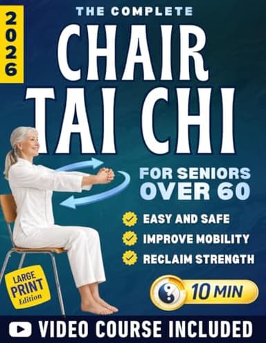 The Complete Chair Tai Chi for Seniors Over 60: Easy and Safe 10-Minute Seated Flows to Improve Mobility, Balance, Confidence, and Daily Comfort