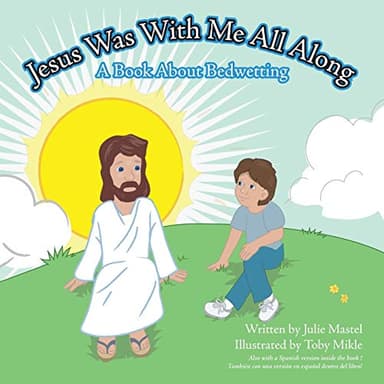 Jesus Was With Me All Along: A Book About Bedwetting