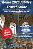 Rome 2025 Jubilee Travel Guide: The Ultimate Resource for Pilgrims and Travelers, Explore the Eternal City During its Holy Year - Pocket Edition
