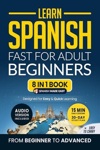 Learn Spanish Fast for Adult Beginners: 8-in-1 Workbook: From Beginner to Advanced: 15-Minute Daily Lessons and Exercises, Short Stories, Plus a Rich Vocabulary Collection (Easy Spanish)