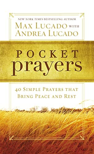 Pocket Prayers: 40 Simple Prayers that Bring Peace and Rest – The Perfect Christian Devotional Prayer and Scripture Gift (Pocket Prayers with Max Lucado)