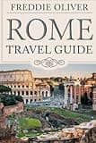 Rome Travel Guide: Discovering the Wonders of the Eternal City.