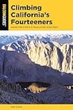 Climbing California's Fourteeners: Hiking the State’s 15 Peaks Over 14,000 Feet (Climbing Mountains Series)