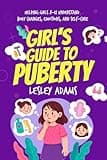 Girl’s Guide to Puberty: Helping Girls 8–12 Understand Body Changes, Emotions, and Self-Care