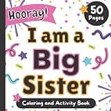I am a Big Sister: Hooray!: Coloring and Activity Book for girls ages 3 and up