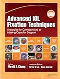 Advanced IOL Fixation Techniques: Strategies for Compromised or Missing Capsular Support