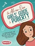 The All-in-One Girls' Guide to Puberty: A Growing Up Book for Girls 8-12, Explaining Body Changes, First Periods, and New Emotions