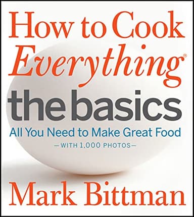 How to Cook Everything: The Basics: All You Need to Make Great Food--With 1,000 Photos: A Beginner Cookbook