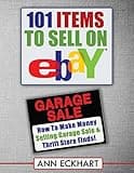 101 Items To Sell On Ebay (LARGE PRINT EDITION): How to Make Money Selling Garage Sale & Thrift Store Finds (Beginner's Guide To eBay)