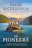 The Pioneers: The Heroic Story of the Settlers Who Brought the American Ideal West