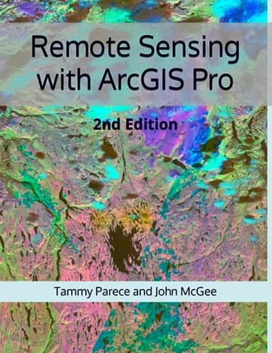Remote Sensing with ArcGIS Pro: 2nd Edition