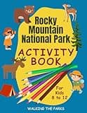 Rocky Mountain National Park Activity Book For Kids: Have Fun with Over 60 Games and Puzzles as You Learn About the Park's Wildlife, History and Natural Wonders (US National Parks Activity Books)