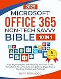 Microsoft Office 365 Non-Tech Savvy Bible: [10 in 1]: From Beginner to Pro with This Fully Illustrated Guide– Word, Excel, PowerPoint, Access, Outlook, Skype, Teams, OneDrive, OneNote, and Publisher