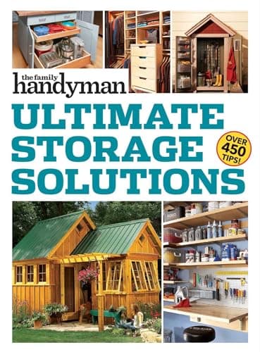Family Handyman Ultimate Storage Solutions: Solve Storage Issues with Clever New Space-Saving Ideas (Family Handyman Ultimate Projects)