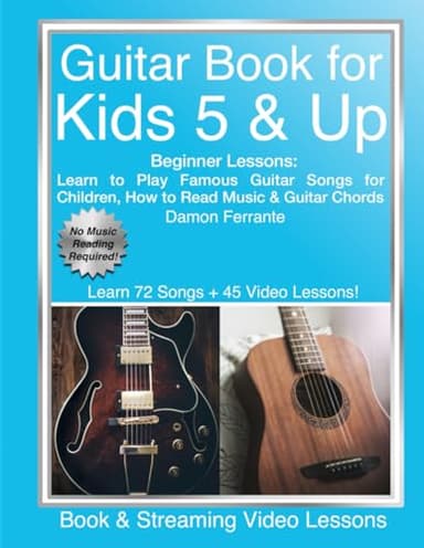 Guitar Book for Kids 5 & Up - Beginner Lessons: Learn to Play Famous Guitar Songs for Children, How to Read Music & Guitar Chords (Book & Streaming Videos)