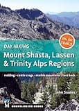 Day Hiking: Mount Shasta, Lassen & Trinity: Alps Regions, Redding, Castle Crags, Marble Mountains, Lava Beds