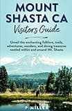 Mount Shasta CA Visitors Guide: Unveil the enchanting folklore, trails, adventures, wonders, and dining treasures nestled within and around Mt.Shasta