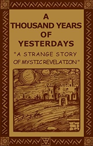 A Thousand Years of Yesterdays (Rosicrucian Order AMORC Kindle Editions)