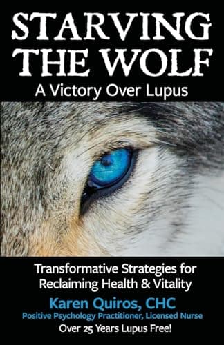 Starving the Wolf a Victory Over Lupus: Transformative Strategies for Reclaiming Health & Vitality (Lupus Healing Series / La Serie de Sanación del Lupus)