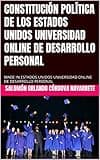 CONSTITUCIÓN POLÍTICA DE LOS ESTADOS UNIDOS UNIVERSIDAD ONLINE DE DESARROLLO PERSONAL: MADE IN ESTADOS UNIDOS UNIVERSIDAD ONLINE DE DESARROLLO PERSONAL (Spanish Edition)