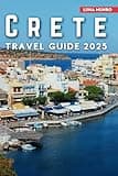 Crete Travel Guide 2025: Discover the Island’s Ancient Wonders, Scenic Beauty, and Local Delights (Luna Guide)