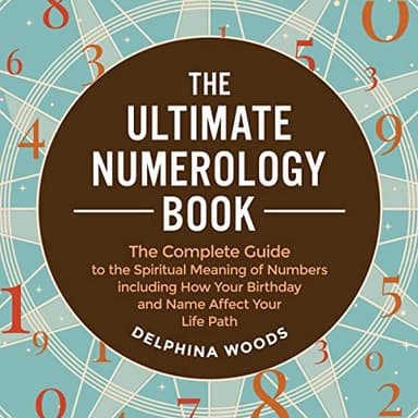 The Ultimate Numerology Book: The Complete Guide to the Spiritual Meaning of Numbers Including How Your Birthday and Name Affect Your Life Path