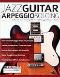 Jazz Guitar Arpeggio Soloing: A Practical Guide To Soloing With Essential Arpeggios For Jazz Guitarists