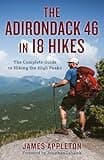 The Adirondack 46 in 18 Hikes: The Complete Guide to Hiking the High Peaks