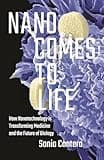 Nano Comes to Life: How Nanotechnology Is Transforming Medicine and the Future of Biology