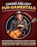 Chord Melody FUN-damentals: A Creative Exploration of Solo Jazz Guitar Concepts, Phrases, and Techniques