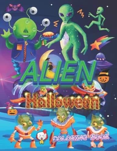 Alien Halloween Coloring Book: 106 Big & Fun Designs: Outer Space, Planets, Spaceships, Astronauts, Monsters vs. Aliens, Pumpkins, Witches, Candy, ... | Cute Coloring Pages to go with Halloween