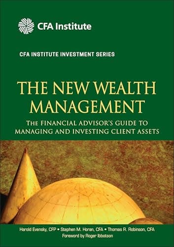 The New Wealth Management: The Financial Advisor's Guide to Managing and Investing Client Assets (CFA Institute Investment Series)