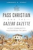 Pass Christian and the Gazebo Gazette: A Gulf Community's Post-Katrina Triumph