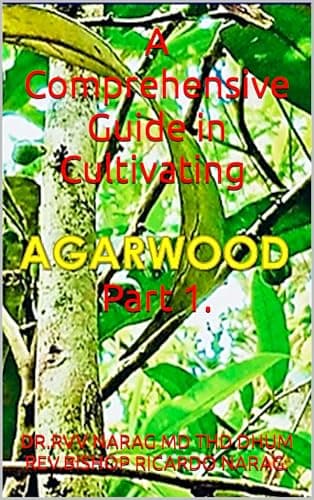 A Comprehensive Guide in Cultivating AGARWOOD. Part 1.