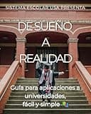 De Sueño a Realidad: Guía para aplicaciones a universidades, fácil y simple (Spanish Edition)